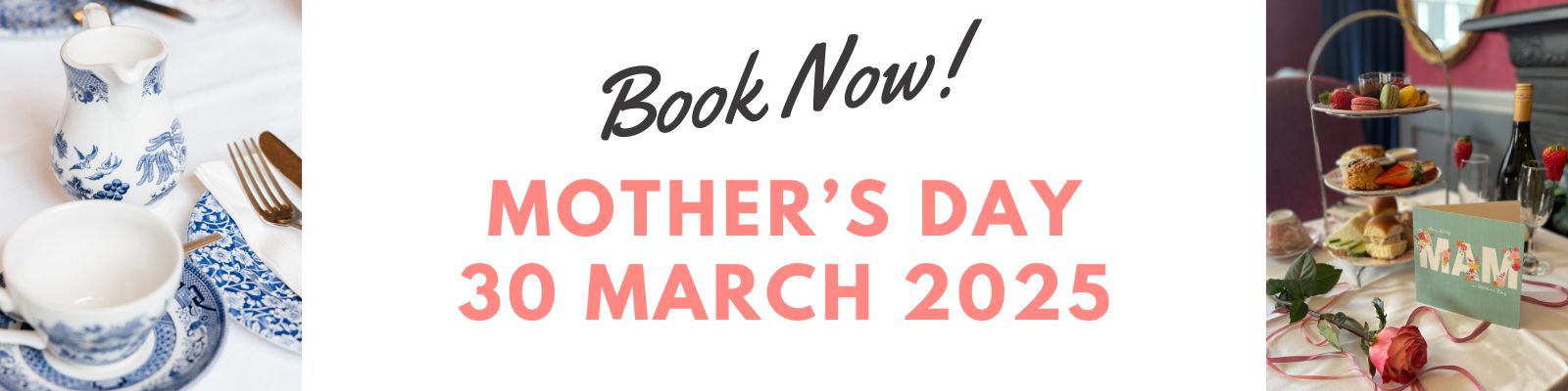 Book your Mother's Day Afternoon Tea today for 30th March 2025